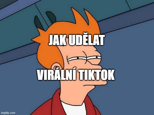 Jak udělat virální TikTok, který bude mít hodně views